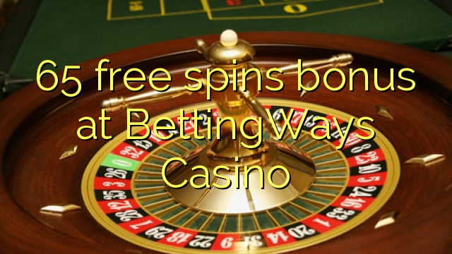 65 free spins bonus at BettingWays Casino