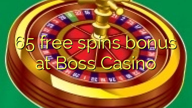 65 free spins bonus at Boss Casino