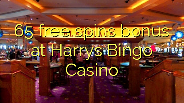 65 free spins bonus at Harrys Bingo Casino