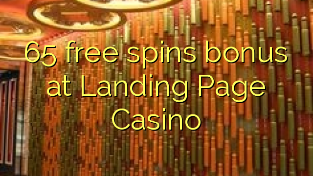 65 bure huzunguka ziada katika Landing Page Casino