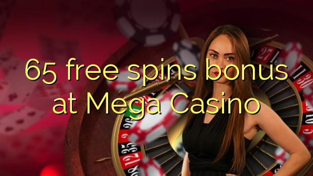 65 miễn phí tiền thưởng quay ở Mega Casino