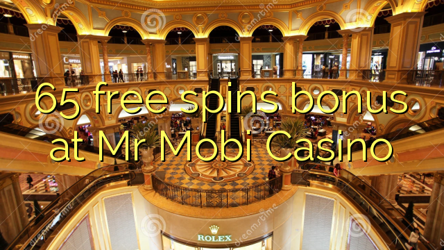 65 free spins bonus at Mr Mobi Casino