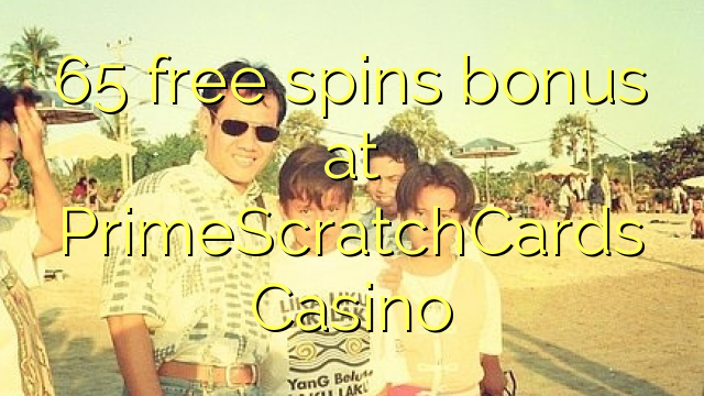 65 free spins bonus at PrimeScratchCards Casino