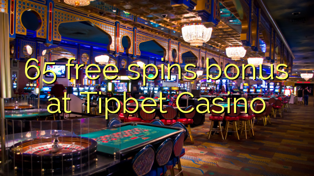 65 free spins ajeseku ni Tipbet Casino