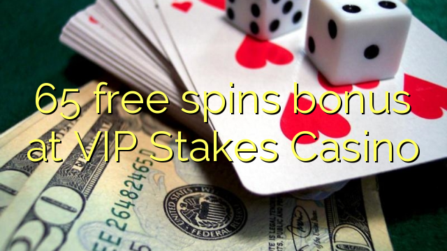 65 gratis spins bonus by VIP Stakes Casino