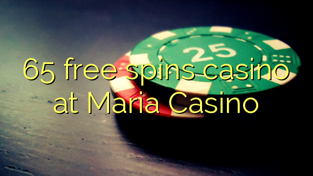 65 free spins casino at Maria Casino