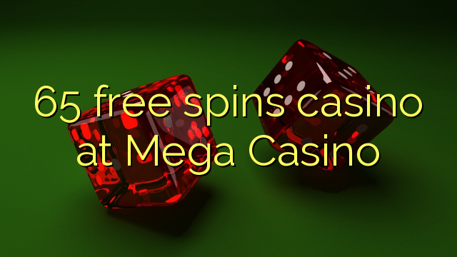 65 free spins casino at Mega  Casino