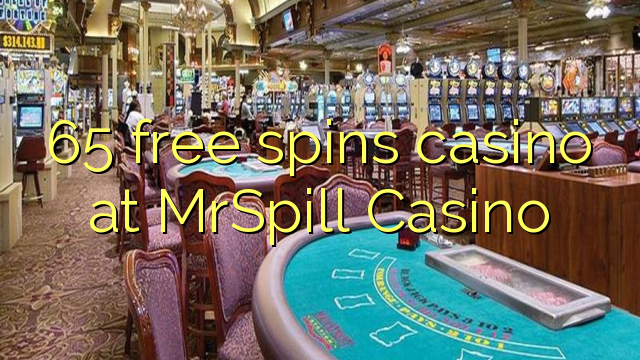 65 besplatno pokreće casino u MrSpill Casinou