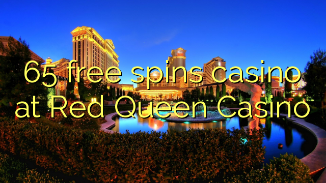 65 free spins casino at Red Queen Casino