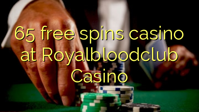 65自由はRoyalbloodclubカジノでカジノを回転させます