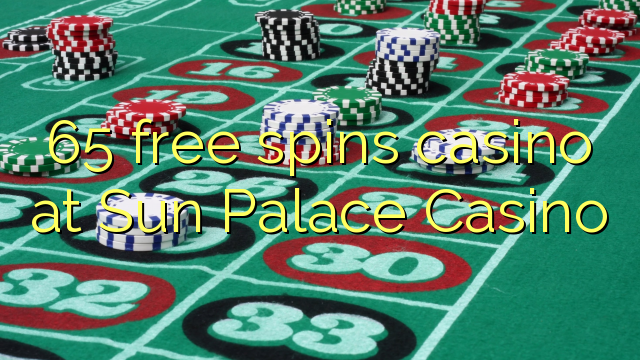 65 ຟຣີຫມຸນ casino ຢູ່ Sun Palace Casino
