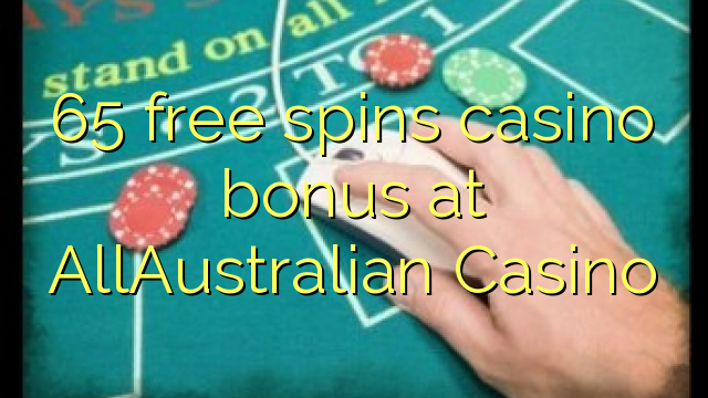 65 слободен врти бонус казино во AllAustralian Казино
