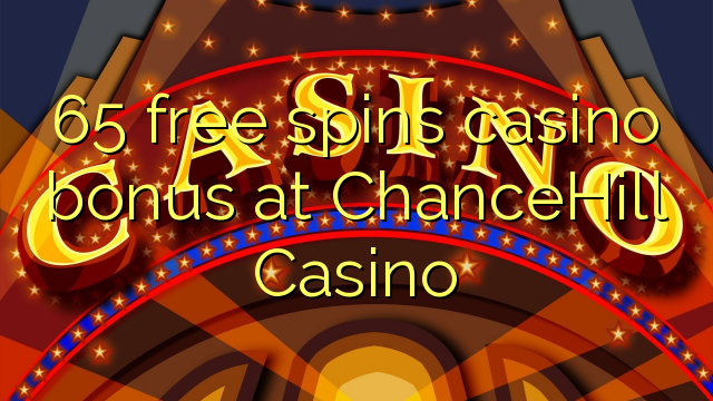 65 libreng spins casino bonus sa ChanceHill Casino