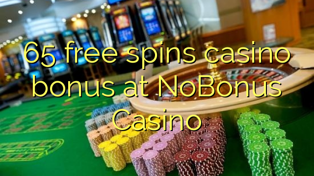 65 free inā Casino bonus i NoBonus Casino
