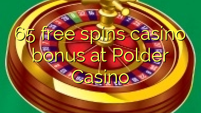 65 mahala spins le casino bonase ka Polder Casino