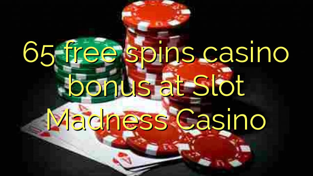 65 free spins casino bonus at Slot Madness Casino