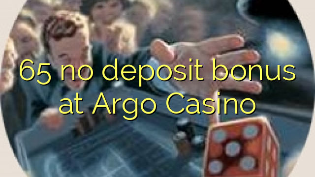 65 ùn Bonus accontu in Argo Casino