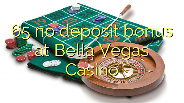 65 geen deposito bonus by Bella Vegas Casino