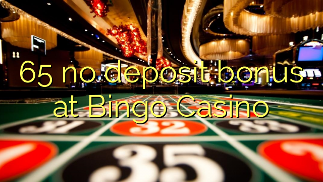 65 walang deposit bonus sa Bingo Casino