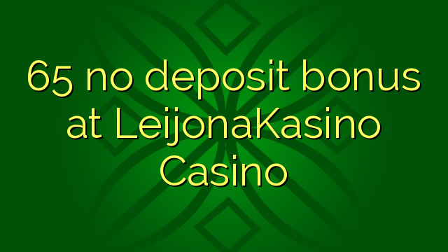 65 ùn Bonus accontu à LeijonaKasino Casino