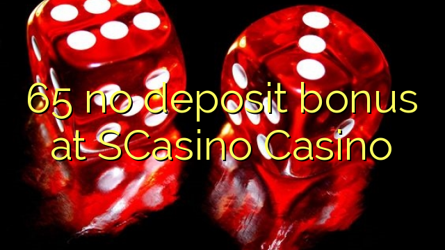 65 no deposit bonus at SCasino 