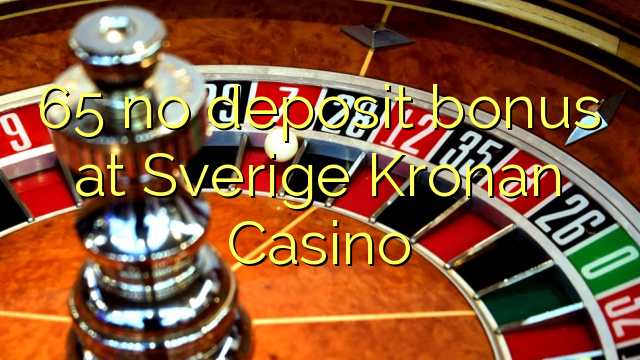 65 ບໍ່ມີເງິນຝາກຢູ່ Sverige Kronan Casino