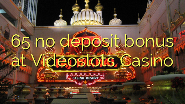 65 no deposit bonus at Videoslots Casino