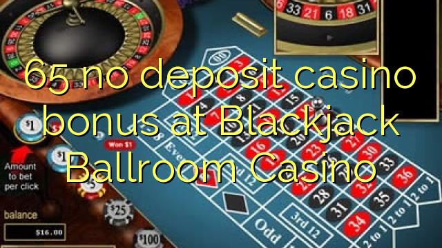 65 no deposit casino bonus at Blackjack Ballroom Casino