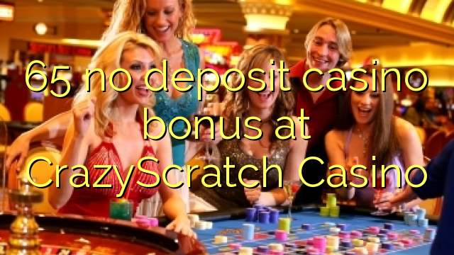 65 euweuh deposit kasino bonus di CrazyScratch Kasino