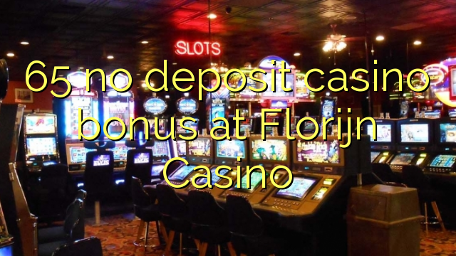 65 tidak menyimpan bonus kasino di Florijn Casino