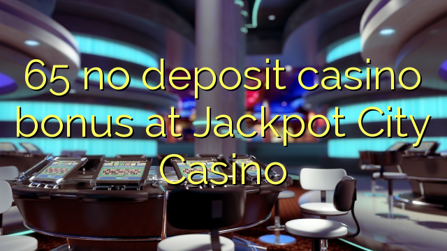 65 kahore bonus Casino tāpui i Jackpot City Casino