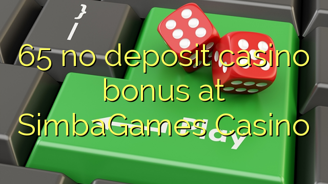 65 no deposit casino bonus at SimbaGames Casino