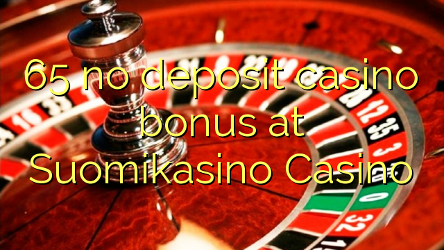 Suomikasino казино 65 жоқ депозиттік казино бонус