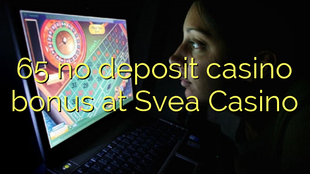 65 Svea Casino hech depozit kazino bonus