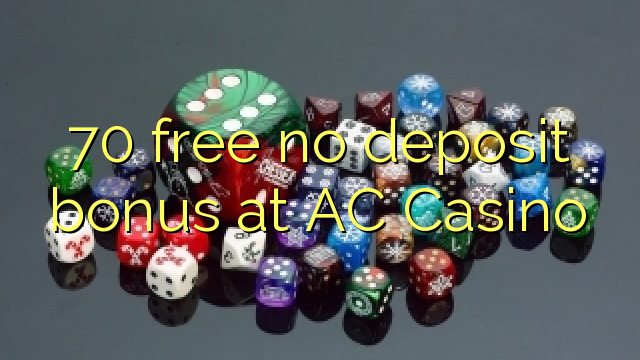 70 free no deposit bonus at AC Casino