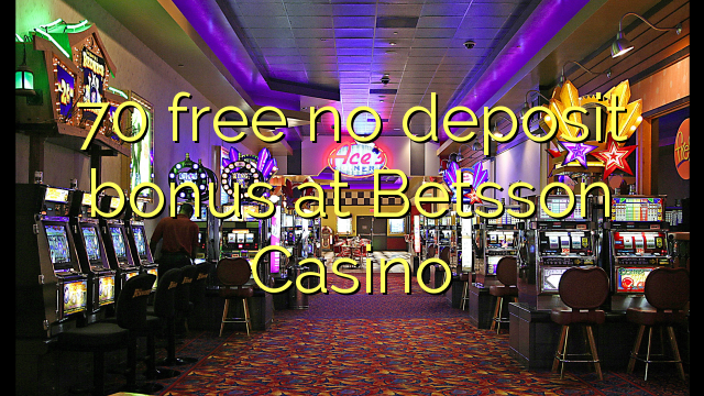 70 free no deposit bonus at Betsson Casino