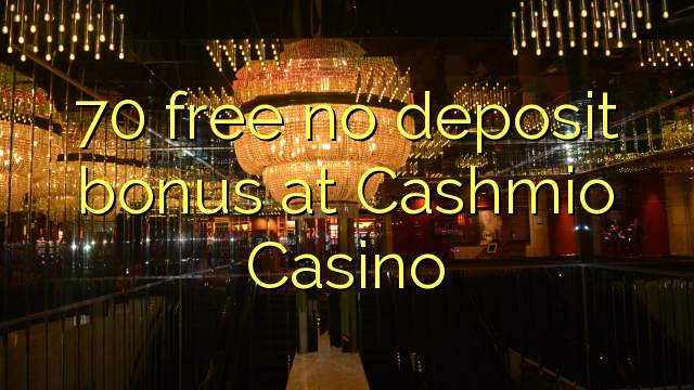 70 free no deposit bonus at Cashmio Casino