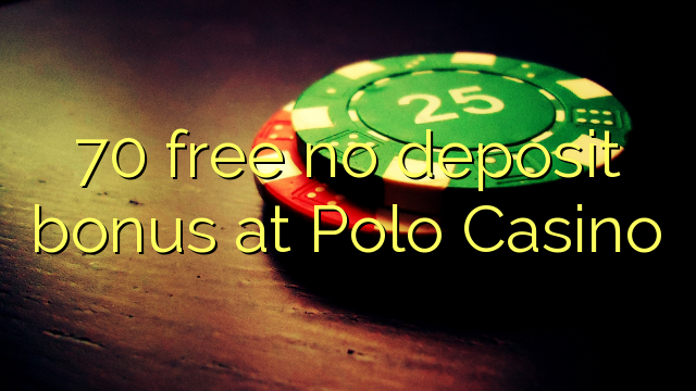 70 free no deposit bonus at Polo Casino