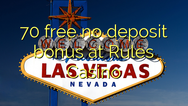 70 free no deposit bonus at Rules Casino