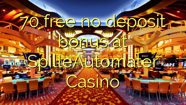 70 free no deposit bonus at SpilleAutomater Casino