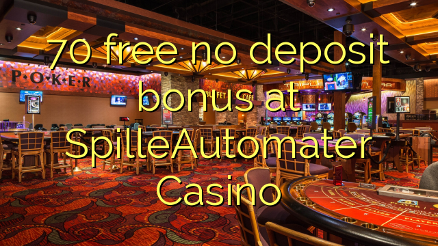 70 free no deposit bonus at SpilleAutomater Casino