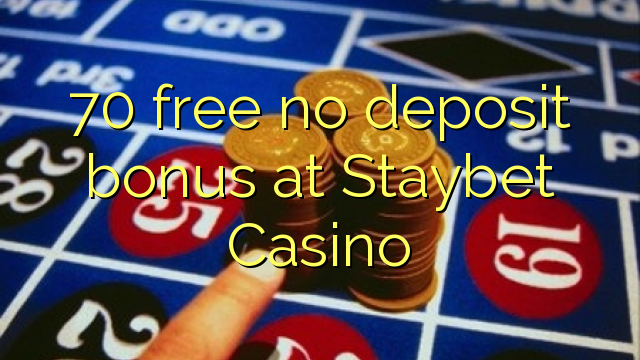 70 Staybet казино жоқ депозиттік бонус тегін