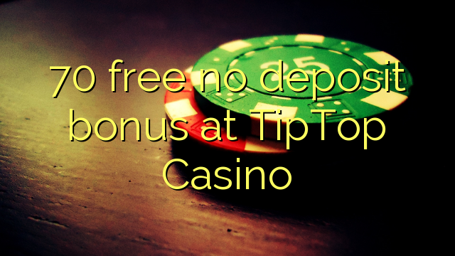 70 free no deposit bonus at TipTop  Casino