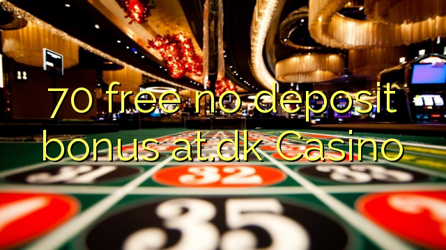 70 free no deposit bonus at.dk Casino