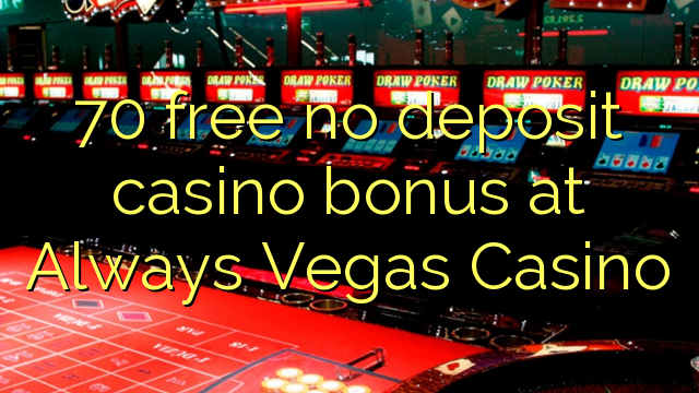 70 free no deposit casino bonus at Always Vegas Casino