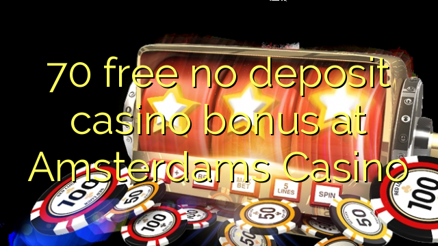 70 ngosongkeun euweuh bonus deposit kasino di Amsterdams Kasino