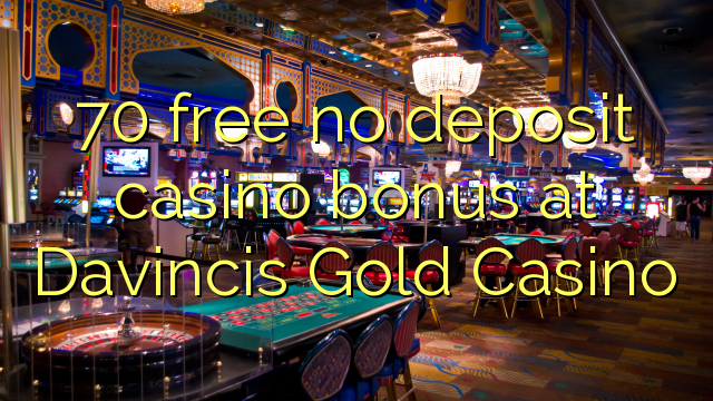 Davincis Gold Casino hech depozit kazino bonus ozod 70