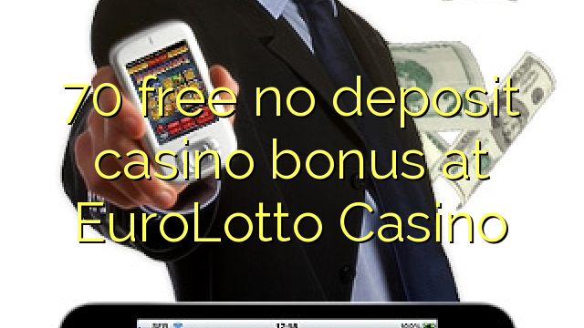 70 free no deposit casino bonus at EuroLotto Casino