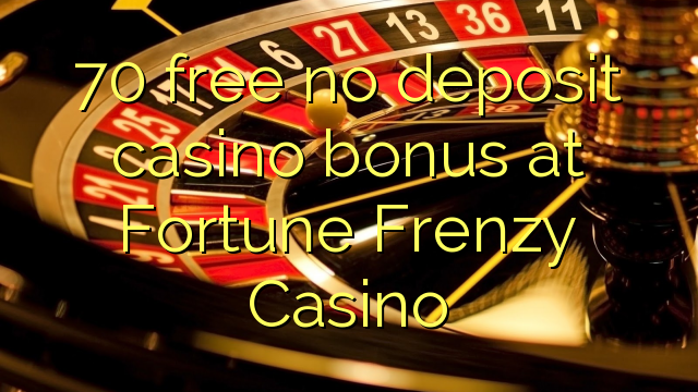 70 free no deposit casino bonus at Fortune Frenzy Casino