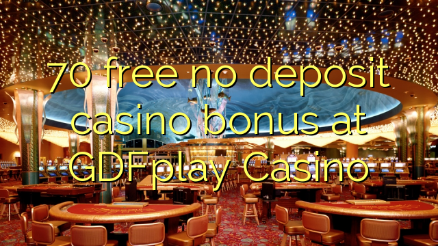 70 libre bonus de casino de dépôt au Casino GDFplay